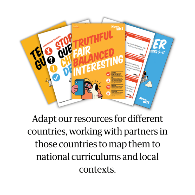 Colourful NewsWise resources with text Adapt our resources for different countries, working with partners in those countries to map them to national curriculums and local contexts.